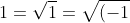 1=\sqrt{1}=\sqrt{(-1)\cdot (-1)}=i\cdot i=i^{2}=-1